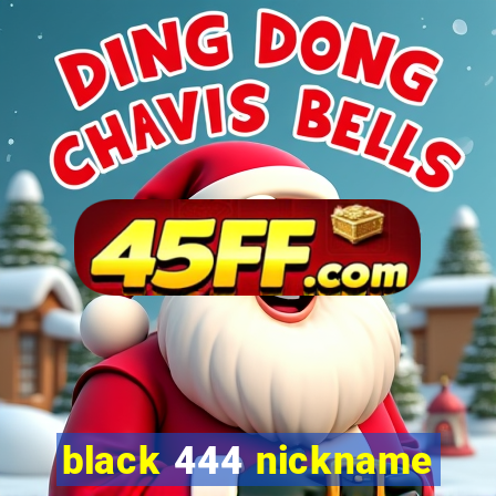 black 444 nickname